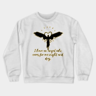 I have an angel who cares for me night and day. Crewneck Sweatshirt